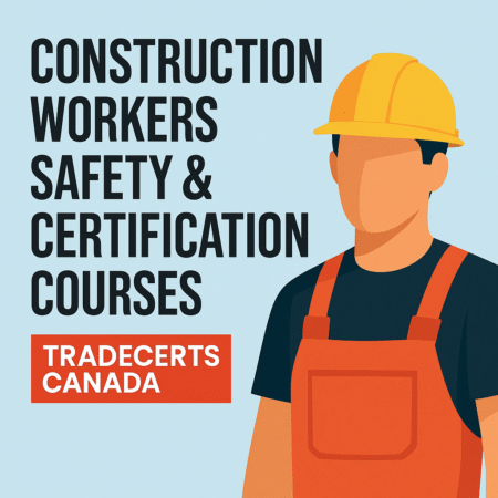 Construction Workers Safety & Certification Courses – TradeCerts Canada